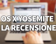 OS X Yosemite – La nostra recensione | VIDEO