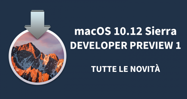 macOS 10.12 Sierra: ecco tutte le novità della Developer Preview 1 in anteprima – VIDEO