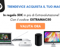 TrenDevice acquista il vostro Mac e vi regala 50€ in più di Extravalutazione!